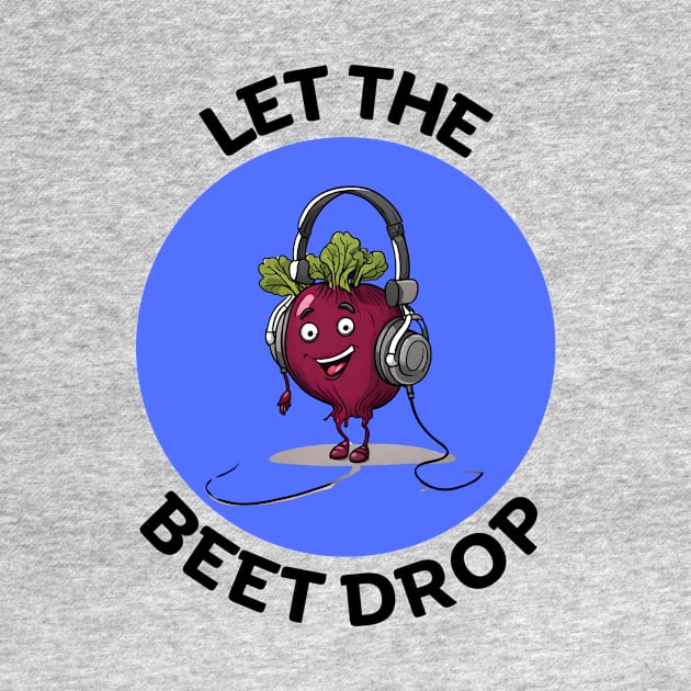 Let The Beet Drop | Beetroot Pun by Allthingspunny